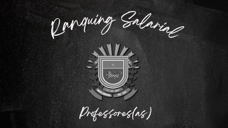 Confira o ranking salarial de professores(as) nos municípios de MS